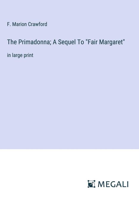 F. Marion Crawford: The Primadonna; A Sequel To "Fair Margaret", Buch