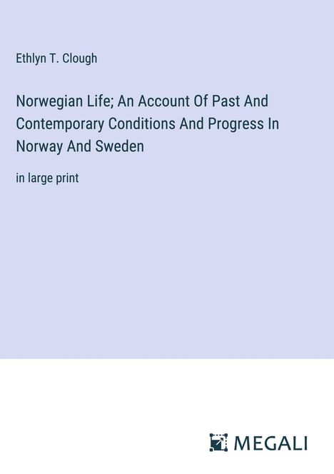 Ethlyn T. Clough: Norwegian Life; An Account Of Past And Contemporary Conditions And Progress In Norway And Sweden, Buch