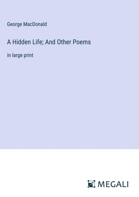 George Macdonald: A Hidden Life; And Other Poems, Buch