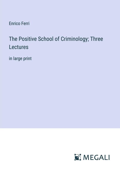 Enrico Ferri: The Positive School of Criminology; Three Lectures, Buch