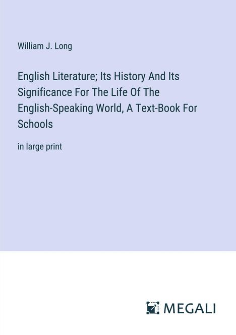 William J. Long: English Literature; Its History And Its Significance For The Life Of The English-Speaking World, A Text-Book For Schools, Buch