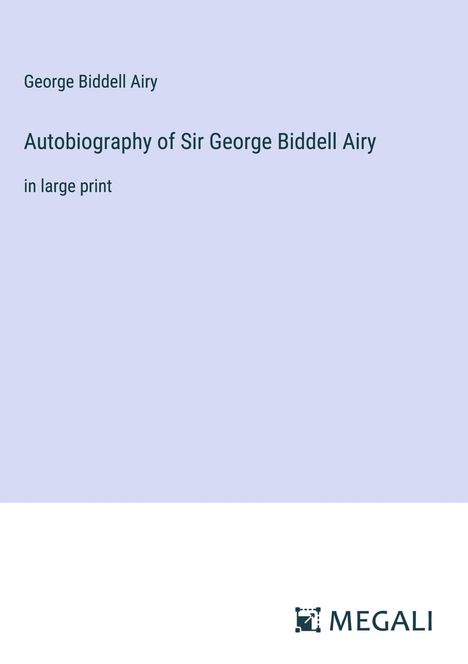 George Biddell Airy: Autobiography of Sir George Biddell Airy, Buch