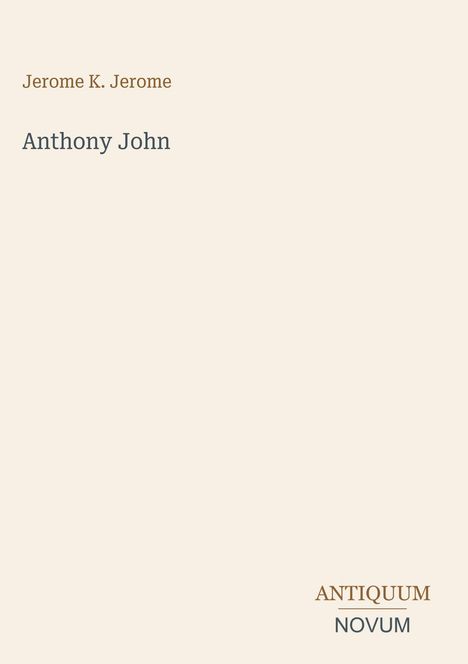 Der Text "Jerome K. Jerome", "Anthony John" und "ANTIQUM NOVUM" auf hellem Hintergrund.