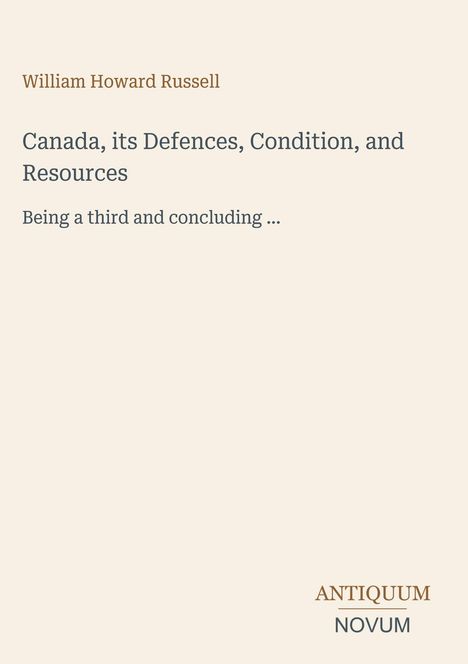 William Howard Russell, "Canada, its Defences, Condition, and Resources". Unten rechts steht "ANTIQUM NOVUM".