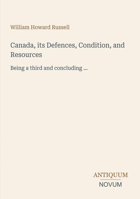 Titel: "Canada, its Defences, Condition, and Resources". Autor: William Howard Russell. Logo: "ANTIQUM NOVUM".