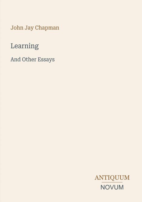 Oben steht "John Jay Chapman", darunter "Learning And Other Essays". Unten rechts "ANTIQUM NOVUM". Schlichtes Design.