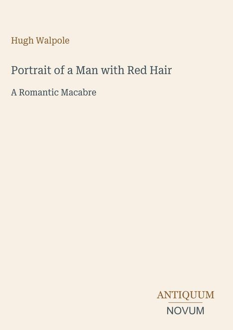 Text: "Hugh Walpole. Portrait of a Man with Red Hair. A Romantic Macabre. ANTIQUUM NOVUM." Schlichtes, elegantes Design.