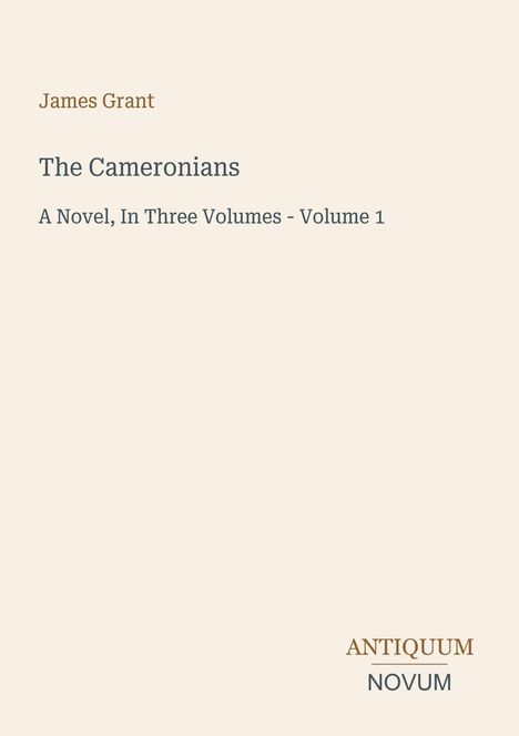 Text: "James Grant, The Cameronians, A Novel, In Three Volumes - Volume 1, ANTIQUUM NOVUM." Schlichtes Coverdesign.