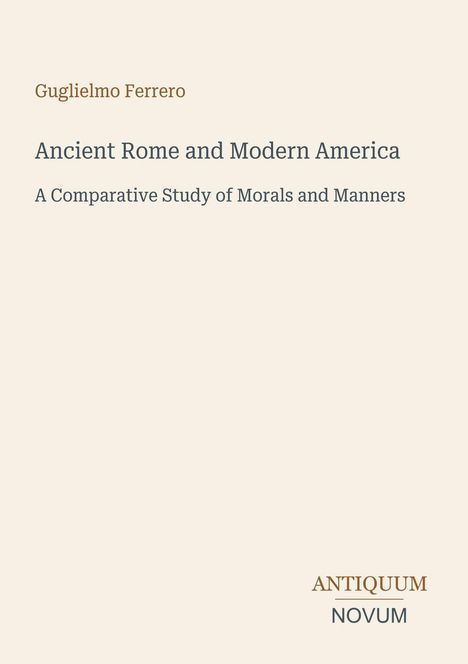 Buchtitel: "Ancient Rome and Modern America: A Comparative Study of Morals and Manners" von Guglielmo Ferrero.