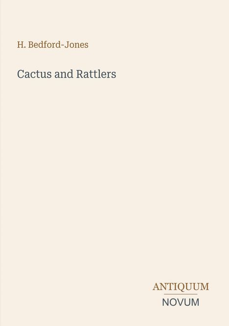 Titel: "Cactus and Rattlers", Autor: H. Bedford-Jones, unten rechts steht "ANTIQUEUM NOVUM". Beige Hintergrund.