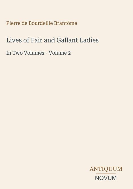 Pierre de Bourdeille Brantôme, Lives of Fair and Gallant Ladies, In Two Volumes - Volume 2, ANTIQUUM NOVUM (unten).