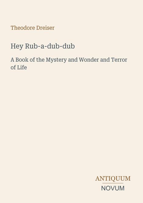Buchtitel: "Hey Rub-a-dub-dub", Untertitel über das Geheimnis und der Schrecken des Lebens, Autor: Theodore Dreiser.