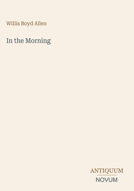 Willis Boyd Allen, "In the Morning", unten rechts das Logo "ANTIQUM NOVUM" auf hellem Hintergrund.