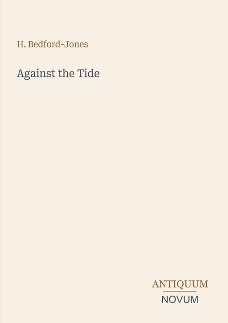 Text: "H. Bedford-Jones, Against the Tide, ANTIQUUM NOVUM". Schlichtes, minimalistisches Cover mit beiger Hintergrundfarbe.