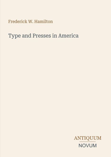 Der Text zeigt: "Frederick W. Hamilton", "Type and Presses in America", und "ANTIQUM NOVUM". Schlichte, minimalistische Gestaltung.