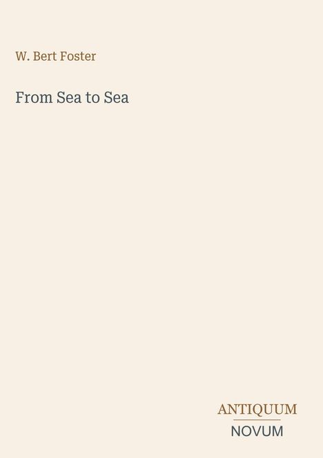 Text: "W. Bert Foster", "From Sea to Sea", "ANTIQUM NOVUM". Der Hintergrund ist hell mit einfacher Gestaltung.
