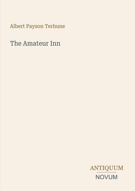 Albert Payson Terhune, The Amateur Inn. Unten rechts: ANTIQUUM NOVUM. Minimalistisches Design mit beigem Hintergrund.