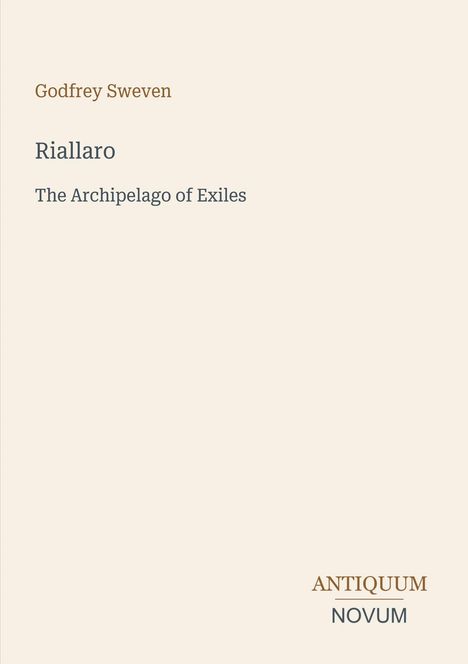 Oben steht "Godfrey Sweven". Darunter "Riallaro: The Archipelago of Exiles". Unten rechts "ANTIQUM NOVUM". Klarer Hintergrund.
