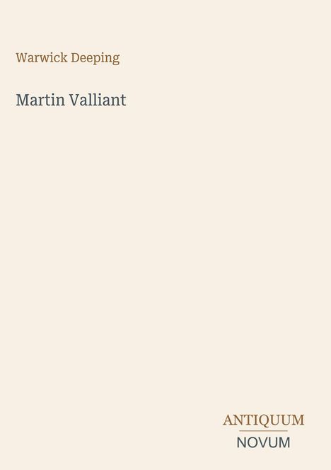 Oben steht "Warwick Deeping", darunter "Martin Valliant". Unten rechts: "ANTIQUM NOVUM". Hellbeiger Hintergrund.