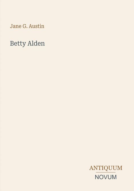 Text: "Jane G. Austin", "Betty Alden", "ANTIQUM NOVUM". Minimalistisches Design auf hellbeigem Hintergrund.