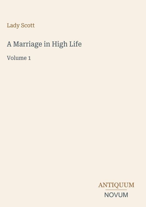 Text: "Lady Scott, A Marriage in High Life, Volume 1, ANTIQUUM NOVUM." Schlichtes, helles Design, minimalistisch.