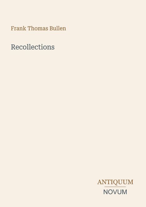 Text: "Frank Thomas Bullen", "Recollections", "ANTIQUM NOVUM". Schlichtes, minimalistisches Design auf beigem Hintergrund.