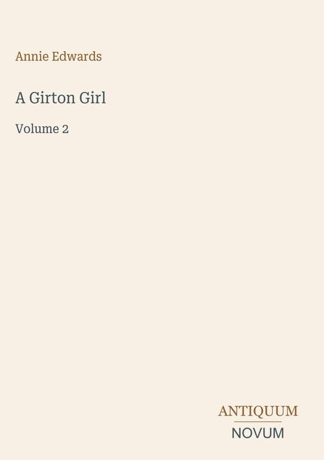 Oben links steht "Annie Edwards". Darunter "A Girton Girl, Volume 2". Unten rechts ist das Logo "ANTIQUM NOVUM". Hintergrund beige.