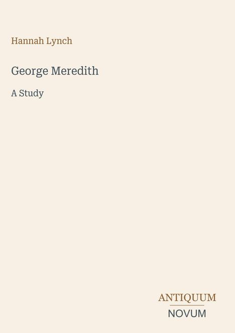 "Hannah Lynch, George Meredith: A Study" in dezenten Farben, unten rechts "ANTIQUM NOVUM". Schlichtes Design.
