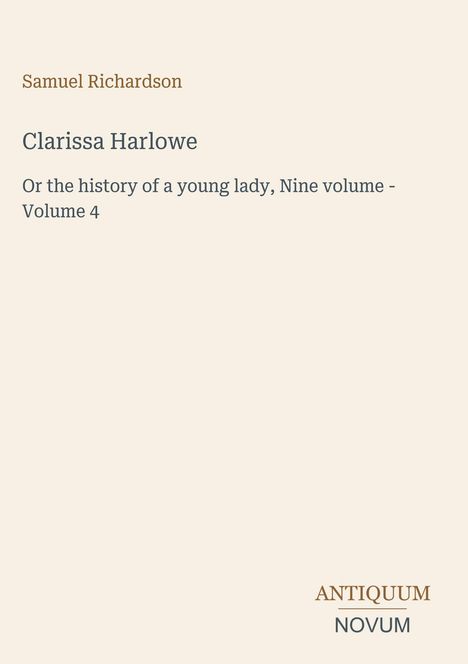Samuel Richardson, "Clarissa Harlowe", Volume 4. Logo unten rechts: Antiquum Novum. Heller Hintergrund.