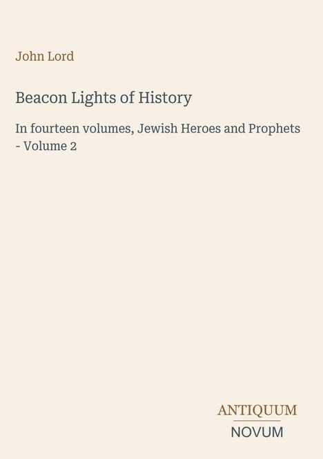 Titel: "Beacon Lights of History". Text: Vol. 2, John Lord. Unten: "ANTIQUUM NOVUM". Schlichtes, minimalistisches Design.