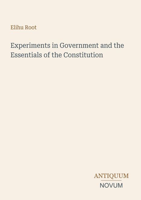 Text: "Elihu Root, Experiments in Government and the Essentials of the Constitution, ANTIQUUM NOVUM." Schlichtes Cover, minimalistisch.