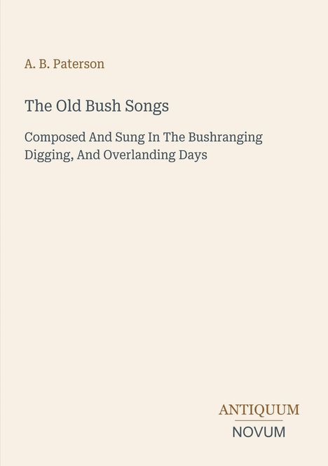 A. B. Paterson, "The Old Bush Songs", über australische Musiktradition. Darunter das Logo "ANTIQUM NOVUM".