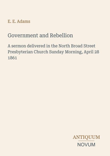 E. E. Adams, "Government and Rebellion", eine Predigt gehalten am 28. April 1861. Unten steht "ANTIQUM NOVUM".