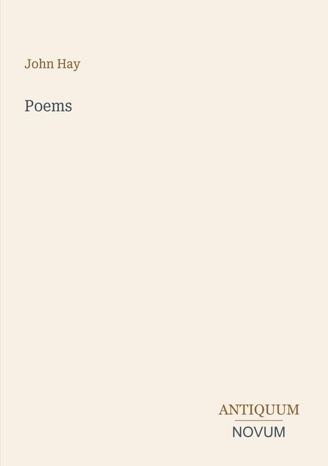 Oben steht "John Hay", darunter "Poems". Unten rechts "ANTIQUM NOVUM". Schlichtes, minimalistisches Design.