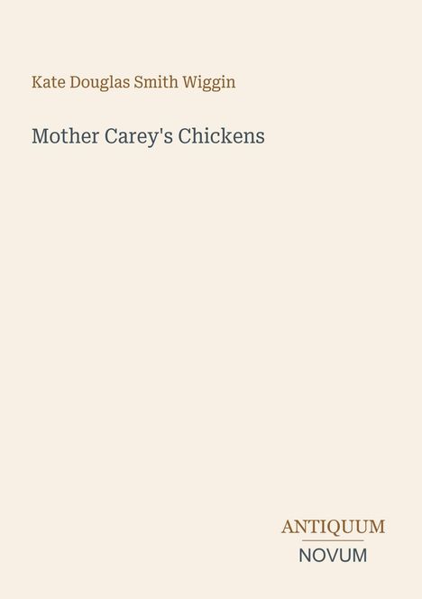 Text: "Kate Douglas Smith Wiggin", "Mother Carey's Chickens", "ANTIQUM NOVUM". Schlichtes Layout auf hellem Hintergrund.