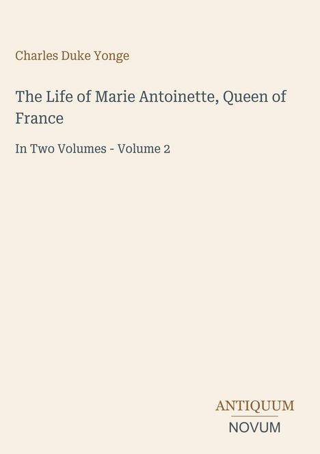 Charles Duke Yonge, The Life of Marie Antoinette, Queen of France, In Two Volumes - Volume 2. Unten rechts ein Logo.