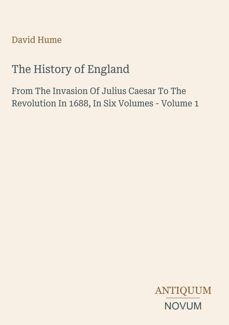 Cover mit Text: David Hume, The History of England, von Julius Caesar bis 1688, in sechs Bänden, Band 1. Logo: Antiquum Novum.