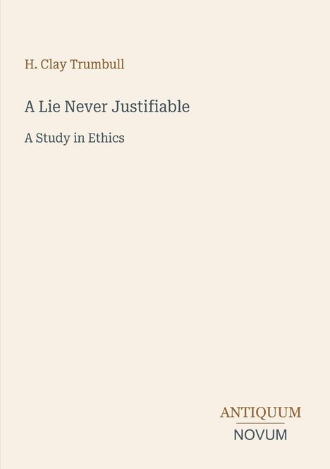 Text: "H. Clay Trumbull, A Lie Never Justifiable, A Study in Ethics, ANTIQUUM NOVUM". Schlichtes, minimalistisches Design.