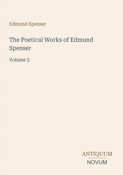 Text: "Edmund Spenser, The Poetical Works of Edmund Spenser, Volume 5, ANTIQUUM NOVUM." Schlichtes, elegantes Buchcover.
