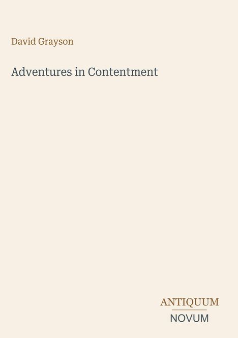 David Grayson, Adventures in Contentment. Unten rechts das Logo: ANTIQUUM NOVUM. Beige Hintergrund, minimalistisches Design.