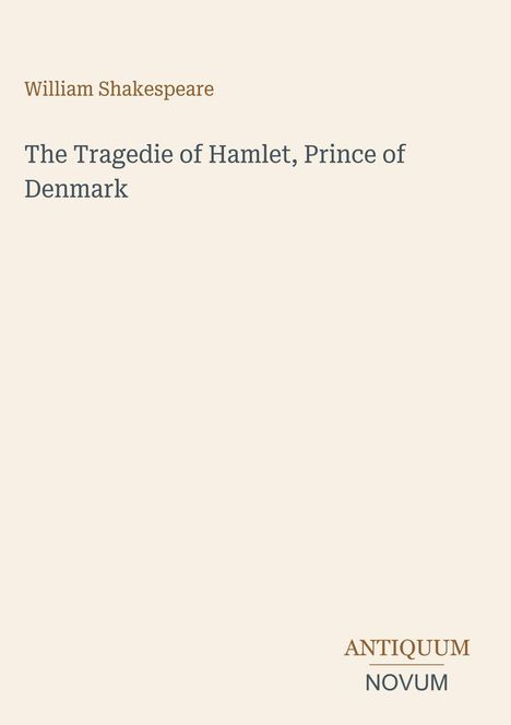 William Shakespeare, The Tragedie of Hamlet, Prince of Denmark. Unten rechts „Antiquum Novum“. Schlichtes Layout.