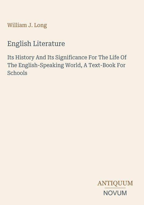 Titel: English Literature. William J. Long. Thema: Geschichte und Bedeutung für englischsprachige Welt. Unten: Antiquum Novum.