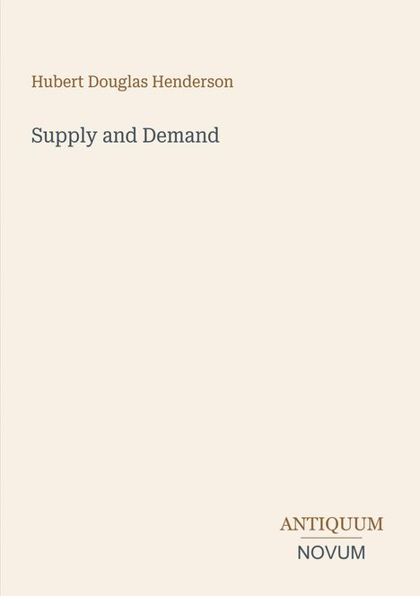 „Hubert Douglas Henderson“, „Supply and Demand“, „ANTIQUM NOVUM“. Schlichtes, helles Design mit minimalistischen Texten.