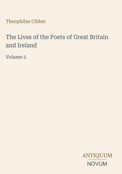 "Theophilus Cibber: The Lives of the Poets of Great Britain and Ireland, Volume 3. Unten rechts steht: ANTIQUUM NOVUM."