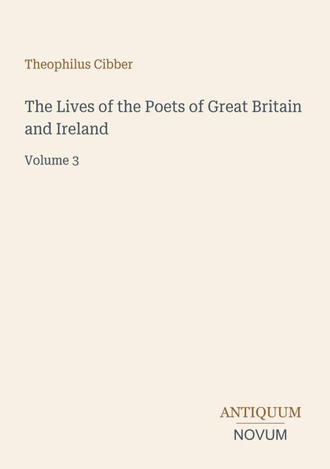 Theophilus Cibber: The Lives of the Poets of Great Britain and Ireland, Volume 3. Unten rechts steht "ANTIQUM NOVUM".