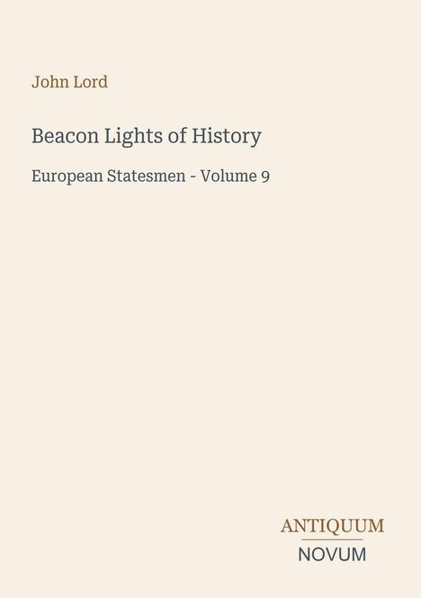 Text: "John Lord, Beacon Lights of History, European Statesmen - Volume 9, ANTIQUUM NOVUM". Schlichtes, elegantes Design.