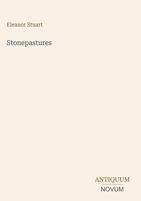 Text: "Eleanor Stuart Stonepastures ANTIQUUM NOVUM". Schlichtes Cover mit elegantem, minimalistischem Design.