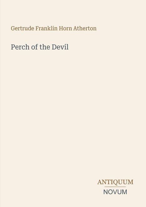 "Gertrude Franklin Horn Atherton. Perch of the Devil. ANTIQUUM NOVUM." Schlichtes Design mit hellbeigem Hintergrund.