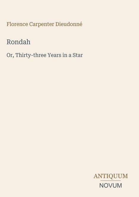 Florence Carpenter Dieudonné, Rondah: Or, Thirty-three Years in a Star. Unten rechts steht ANTIQUM NOVUM.