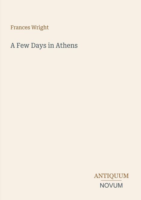 Text: "Frances Wright, A Few Days in Athens, ANTIQUUM NOVUM" auf cremefarbenem Hintergrund.